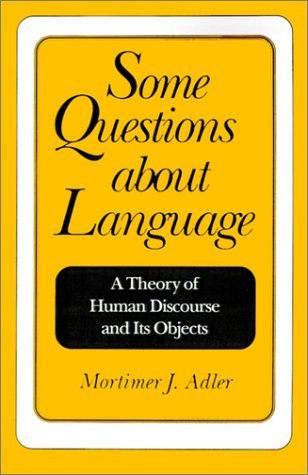 Some Questions About Language: A Theory of Human Discourse and Its Objects - Mortimer J. Adler - Bøger - Open Court Publishing Co ,U.S. - 9780812691788 - 9. marts 1999