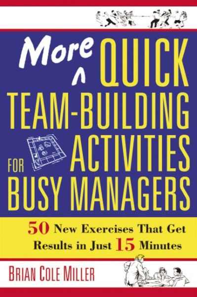 Cover for Brian Miller · More Quick Team-Building Activities for Busy Managers: 50 New Exercises That Get Results in Just 15 Minutes (Paperback Book) [Special edition] (2018)