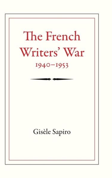 Cover for Gisele Sapiro · The French Writers' War, 1940-1953 (Gebundenes Buch) (2014)