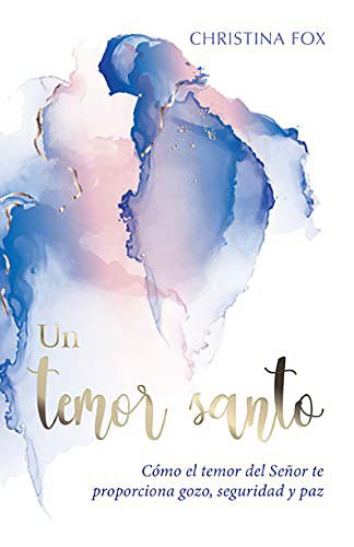 Cover for Christina Fox · Un temor santo : Como el temor del Señor te proporciona gozo, seguridad y paz (Paperback Book) (2021)