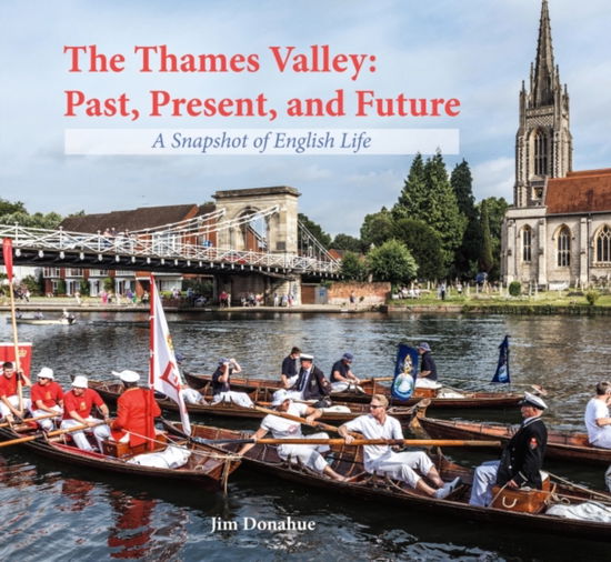 Cover for Jim Donahue · The Thames Valley: Past, Present, and Future: A Snapshot of English Life (Hardcover Book) (2024)