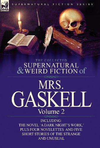 Cover for Mrs Gaskell · The Collected Supernatural and Weird Fiction of Mrs. Gaskell-Volume 2: Including One Novel 'a Dark Night's Work, ' Four Novelettes 'Crowley Castle, ' (Hardcover Book) (2012)