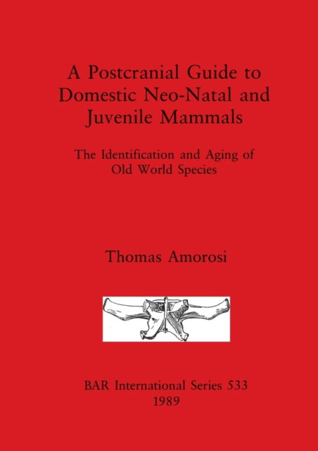 Cover for Thomas Amorosi · A postcranial guide to domestic neo-natal and juvenile mammals (N/A) (1989)