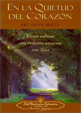 Cover for Sri Daya Mata · En La Quietud Del Corazon: Como Cultivar Una Relacion Amorosa Con Dios / Enter the Quiet Heart: Creating a Loving Relationship with God (Paperback Book) [Spanish, 1 edition] (2002)