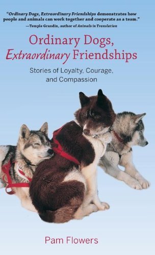 Cover for Pam Flowers · Ordinary Dogs, Extraordinary Friendships: Stories of Loyalty, Courage, and Compassion (Hardcover Book) (2014)