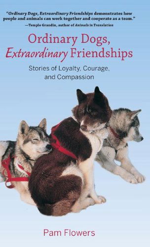 Cover for Pam Flowers · Ordinary Dogs, Extraordinary Friendships: Stories of Loyalty, Courage, and Compassion (Inbunden Bok) (2014)