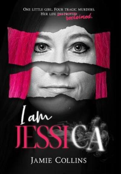 Cover for Jamie Collins · I Am Jessica A Survivor's Powerful Story of Healing and Hope (Hardcover Book) (2019)