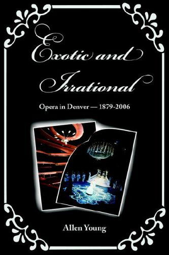 Cover for Allen Young · Exotic and Irrational: Opera in Denver-1879-2006 (Paperback Book) (2006)