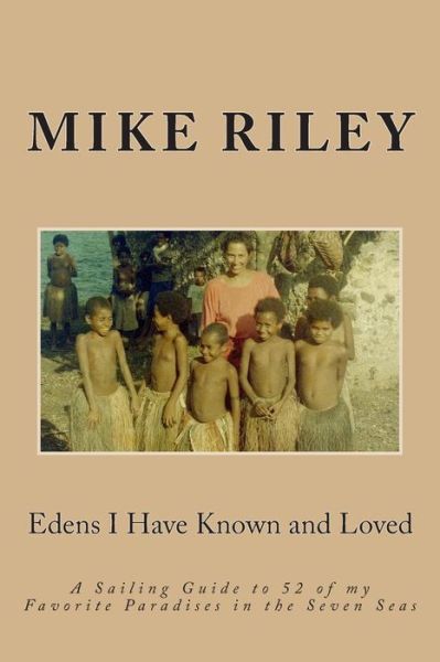 Cover for Mike Riley · Edens I Have Known and Loved: a Sailing Guide to 52 of My Favorite Paradises in the Seven Seas (Paperback Book) (2013)