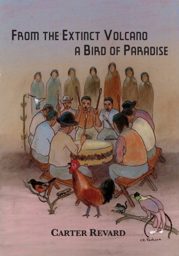 From the Extinct Volcano, a Bird of Paradise - Carter Revard - Bücher - Mongrel Empire Press - 9780985133788 - 15. Februar 2014