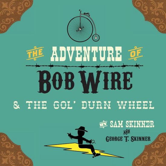 Cover for Sam Skinner · The Adventure of Bob Wire &amp; the Gol' Durn Wheel (Paperback Book) (2015)