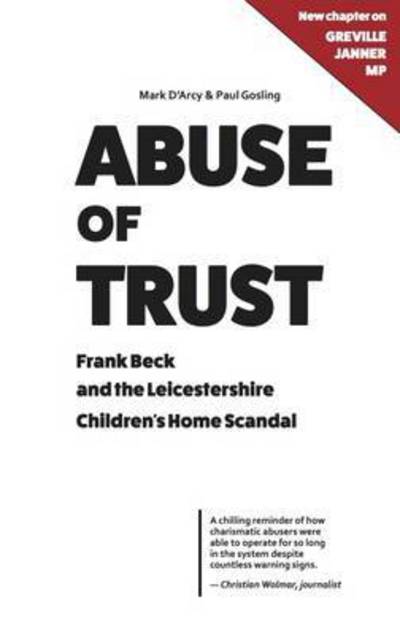 Cover for Mark D'Arcy · Abuse of Trust: Frank Beck and the Leicestershire Children's Home Scandal (Inbunden Bok) [New edition with chapter on Greville Janner MP edition] (2016)