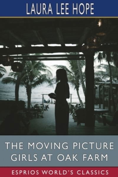 The Moving Picture Girls at Oak Farm (Esprios Classics) - Laura Lee Hope - Kirjat - Blurb - 9781006727788 - perjantai 26. huhtikuuta 2024