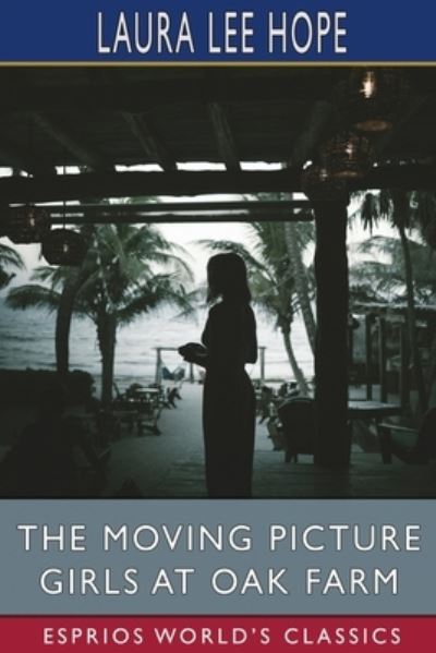 The Moving Picture Girls at Oak Farm (Esprios Classics) - Laura Lee Hope - Livres - Blurb - 9781006727788 - 26 avril 2024