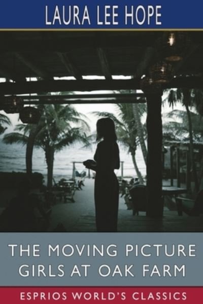 Cover for Laura Lee Hope · The Moving Picture Girls at Oak Farm (Esprios Classics) (Taschenbuch) (2024)