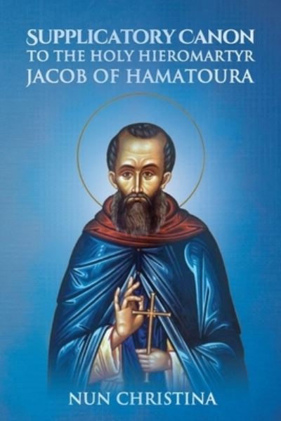 Cover for St George Monastery · Supplicatory Canon to the Holy Hieromartyr Jacob of Hamatoura (Paperback Book) (2021)