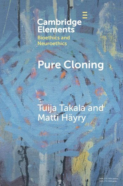 Cover for Takala, Tuija (Aalto University School of Business and University of Helsinki) · Pure Cloning - Elements in Bioethics and Neuroethics (Paperback Book) (2025)