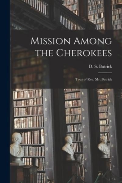 Cover for D S (Daniel Sabin) 1789-1 Butrick · Mission Among the Cherokees (Paperback Bog) (2021)