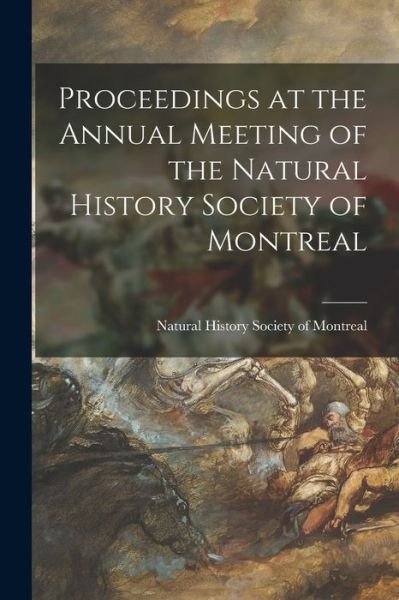 Cover for Natural History Society of Montreal · Proceedings at the Annual Meeting of the Natural History Society of Montreal (Paperback Book) (2021)