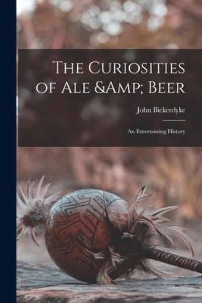 Cover for John Bickerdyke · Curiosities of Ale &amp; Beer (Buch) (2022)