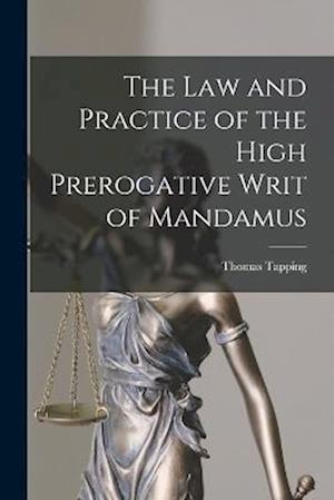 Cover for Thomas Tapping · Law and Practice of the High Prerogative Writ of Mandamus (Bog) (2022)