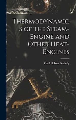 Cover for Cecil Hobart Peabody · Thermodynamics of the Steam-Engine and Other Heat-engines (Bok) (2022)