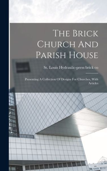 Cover for St Louis Hydraulic-Press Brick Co · Brick Church and Parish House (Book) (2022)