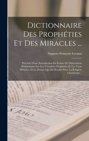 Dictionnaire des Prophéties et des Miracles ... - Auguste François Lecanu - Books - Creative Media Partners, LLC - 9781018665788 - October 27, 2022