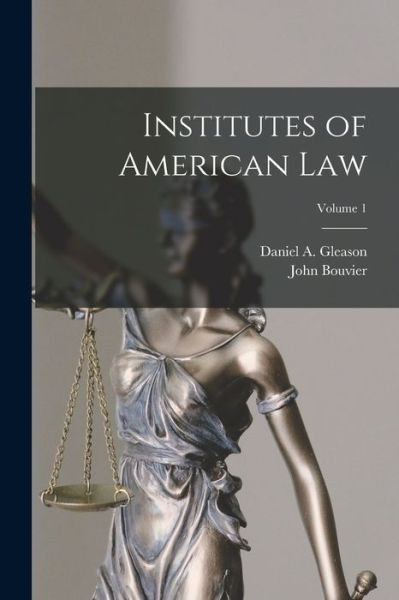 Cover for John Bouvier · Institutes of American Law; Volume 1 (Book) (2022)
