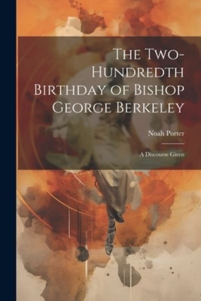 Cover for Noah Porter · Two-Hundredth Birthday of Bishop George Berkeley (Buch) (2023)