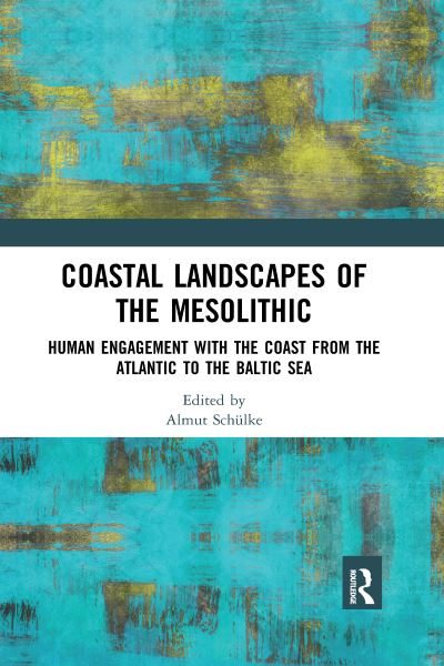 Cover for Schulke, Almut (University of Oslo, Norway) · Coastal Landscapes of the Mesolithic: Human Engagement with the Coast from the Atlantic to the Baltic Sea (Paperback Book) (2021)