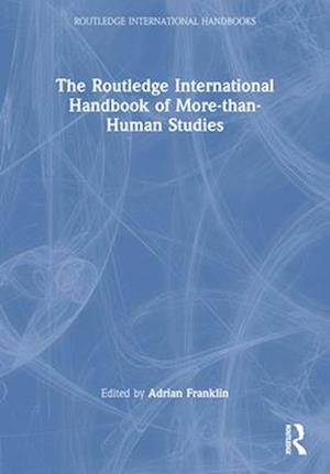 The Routledge International Handbook of More-than-Human Studies - Routledge International Handbooks - - Books - Taylor & Francis Ltd - 9781032201788 - April 14, 2025