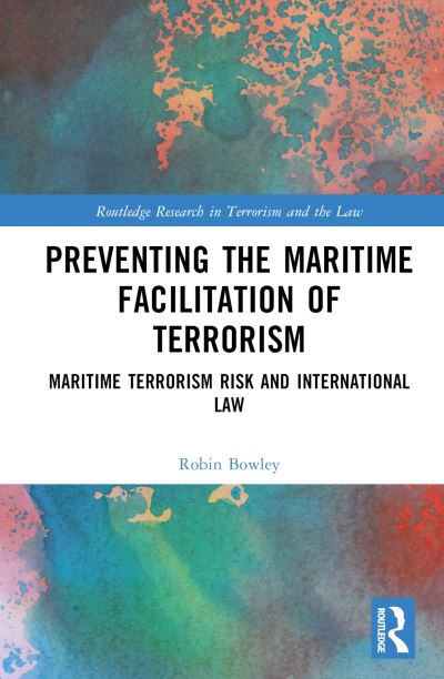 Cover for Bowley, Robin (Faculty of Law, University of Technology Sydney, Australia.) · Preventing the Maritime Facilitation of Terrorism: Maritime Terrorism Risk and International Law - Routledge Research in Terrorism and the Law (Hardcover Book) (2022)