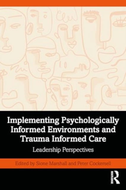 Implementing Psychologically Informed Environments and Trauma Informed Care: Leadership Perspectives (Paperback Book) (2024)