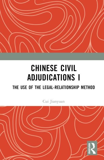 Chinese Civil Adjudications I: The Use of the Legal-Relationship Method - Cui Jianyuan - Books - Taylor & Francis Ltd - 9781032719788 - May 22, 2024