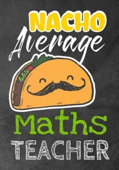 Nacho Average Maths Teacher - Omi Kech - Books - Independently Published - 9781073370788 - June 11, 2019