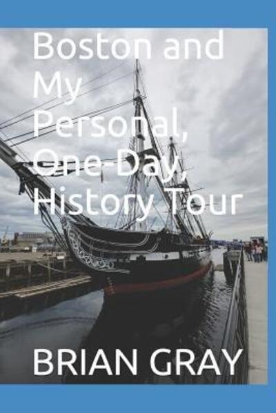 Cover for Brian Gray · Boston and My Personal, One-Day, History Tour (Paperback Bog) (2019)
