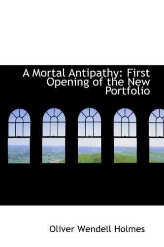 Cover for Oliver Wendell Holmes · A Mortal Antipathy: First Opening of the New Portfolio (Hardcover Book) (2009)