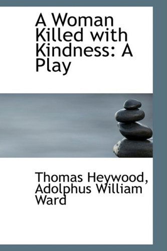 Cover for Thomas Heywood · A Woman Killed with Kindness: a Play (Taschenbuch) (2009)