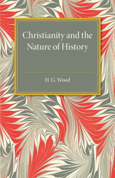 Cover for H. G. Wood · Christianity and the Nature of History (Taschenbuch) (2015)