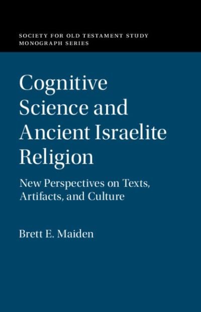 Cover for Maiden, Brett E. (Emory University, Atlanta) · Cognitive Science and Ancient Israelite Religion: New Perspectives on Texts, Artifacts, and Culture - Society for Old Testament Study Monographs (Hardcover Book) (2020)