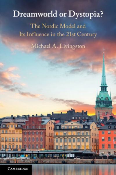 Cover for Livingston, Michael A. (Rutgers University, New Jersey) · Dreamworld or Dystopia?: The Nordic Model and Its Influence in the 21st Century (Paperback Book) (2022)