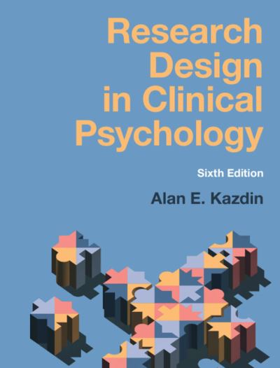 Cover for Kazdin, Alan E. (Yale University, Connecticut) · Research Design in Clinical Psychology (Hardcover Book) [6 Revised edition] (2023)