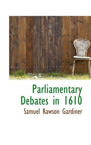 Cover for Samuel Rawson Gardiner · Parliamentary Debates in 1610 (Hardcover Book) (2009)