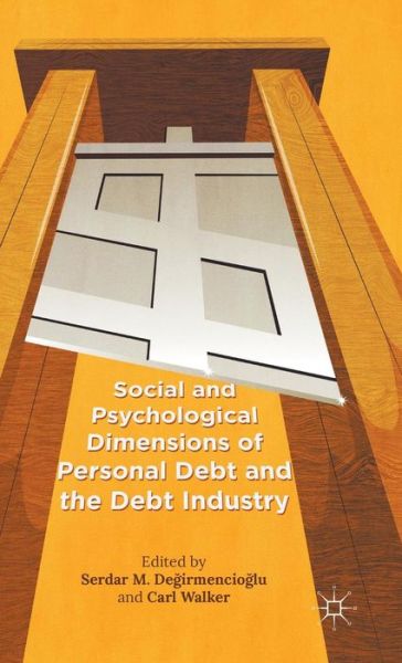 Cover for Serdar M Degirmencioglu · Social and Psychological Dimensions of Personal Debt and the Debt Industry (Hardcover Book) [1st ed. 2015 edition] (2015)