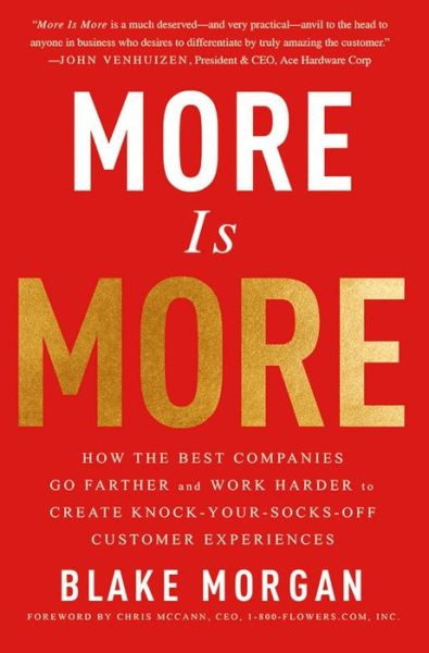 Cover for Blake Morgan · More Is More: How the Best Companies Go Farther and Work Harder to Create Knock-Your-Socks-Off Customer Experiences (Hardcover Book) (2017)