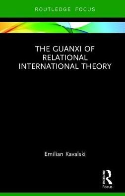 The Guanxi of Relational International Theory - Emilian Kavalski - Bøker - Taylor & Francis Ltd - 9781138088788 - 2. oktober 2017