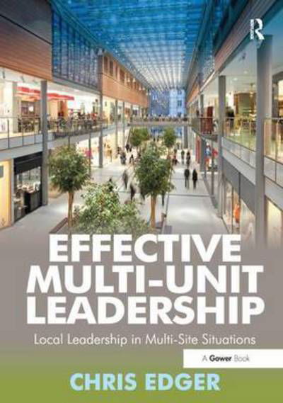 Cover for Chris Edger · Effective Multi-Unit Leadership: Local Leadership in Multi-Site Situations (Pocketbok) (2016)