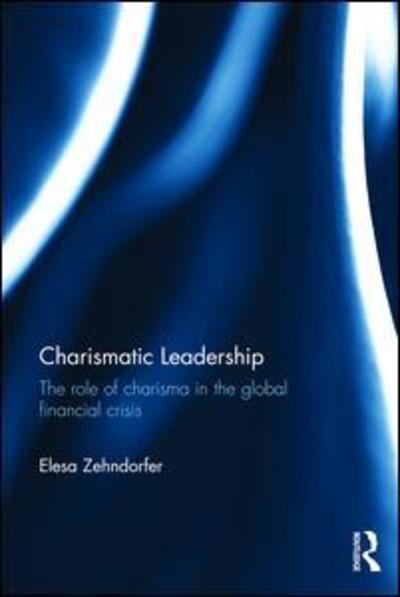 Cover for Zehndorfer, Elesa (University of Greenwich Business School, UK) · Charismatic Leadership: The role of charisma in the global financial crisis (Taschenbuch) (2016)