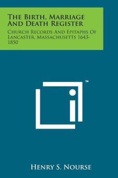 Cover for Henry S Nourse · The Birth, Marriage and Death Register: Church Records and Epitaphs of Lancaster, Massachusetts 1643-1850 (Paperback Bog) (2014)